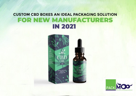 Custom CBD Boxes: An Ideal Packaging Solution for New Manufacturers in 2021
