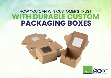How You Can Win Customer`s Trust with Durable Custom Packaging Boxes
